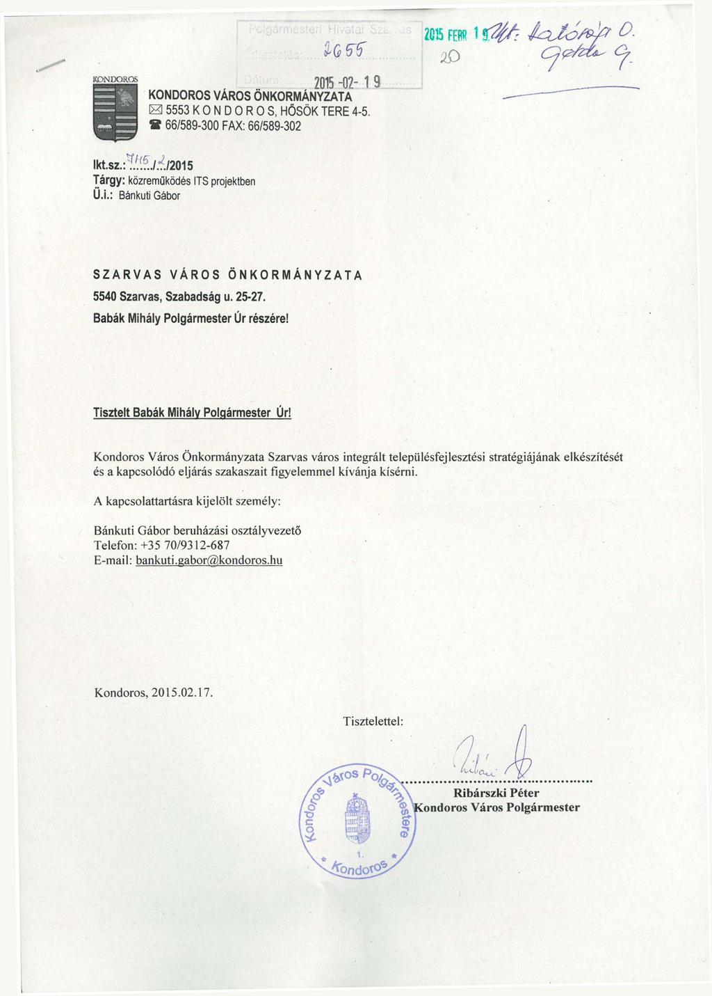 2015 FESS 1 9 ^ 7 J&jS/tt? O. KONDOROS 2015-02- 1 9 KONDOROSVÁROSÖNKORMÁNYZATA ISI 5553 K O N D O R O S, HŐSÖK TERE 4-5. 9 66/589-300 FAX: 66/589-302 lkt.sz.:., /.'.