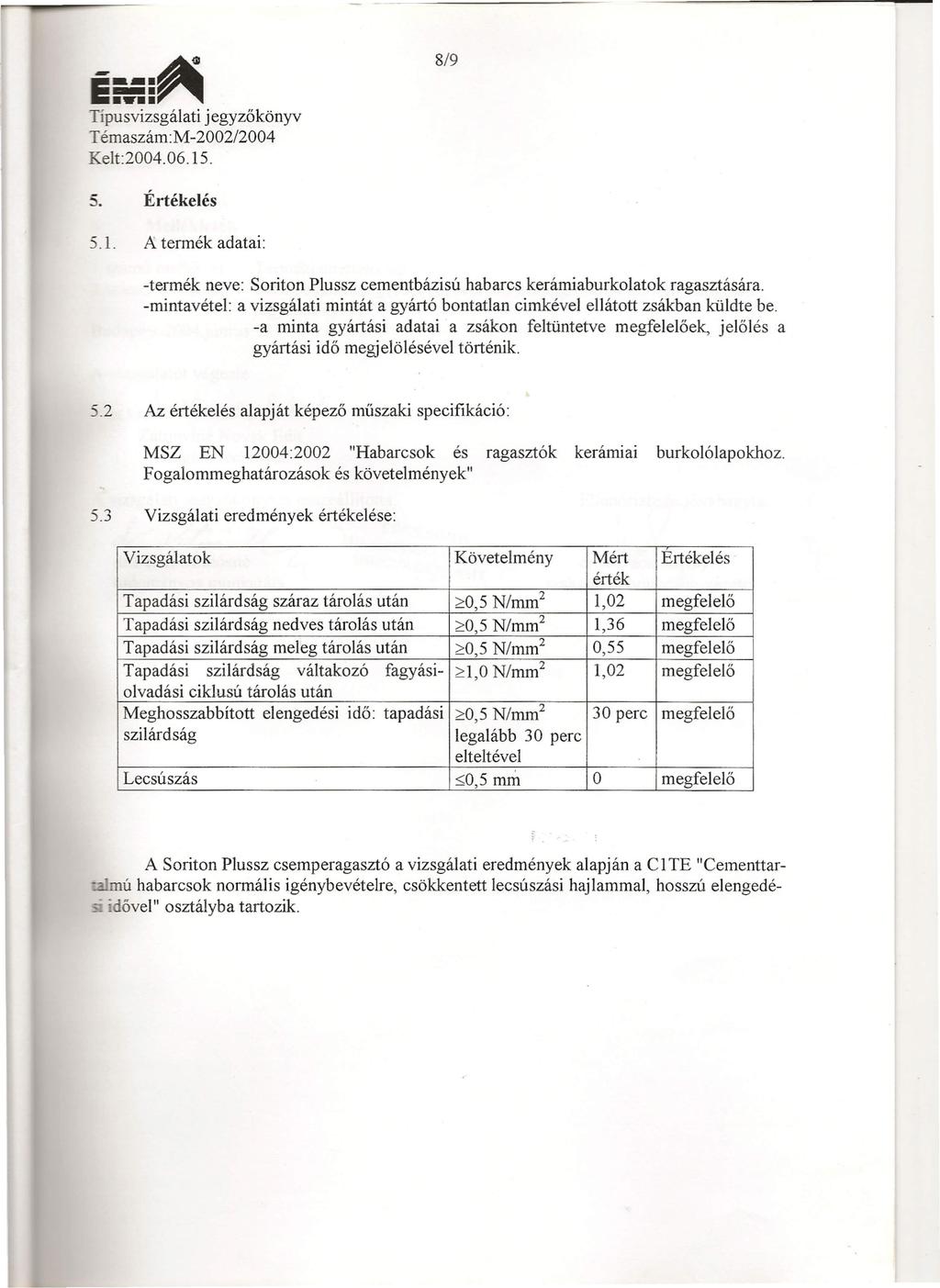 E=-:: ---- ~ Típusvizsgálati jegyzőkönyv Témaszám:M -2002/2004 Kelt:2004.06.15. 819 5. Értékelés 5.1. A termék adatai: -termék neve: Soriton Plussz cementbázisú habarcs kerámiaburkolatok ragasztására.