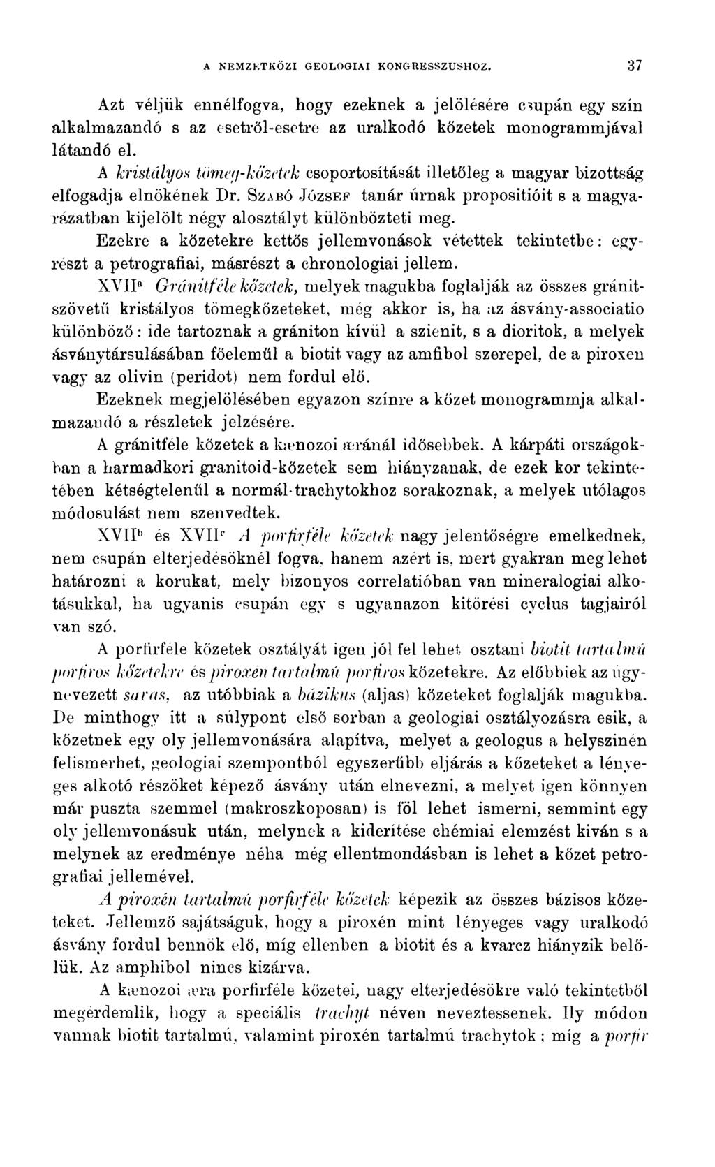 A NEMZETKÖZI GEOLOGIAI KONGRESSZUSHOZ. 37 Azt véljük ennélfogva, hogy ezeknek a jelölésére cm pán egy szín alkalmazandó s az esetről-esetre az uralkodó kőzetek monogrammjával látandó el.