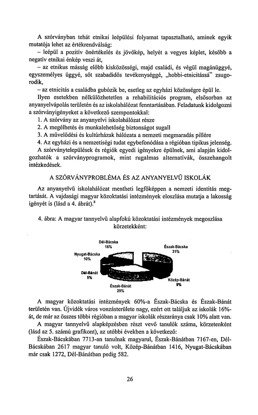 A szórványban tehát etnikai leépülési folyamat tapasztalható, aminek egyik mutatója lehet az értékrendválság: - leépül a pozitív önértékelés és jövőkép, helyét a vegyes képlet, később a negatív
