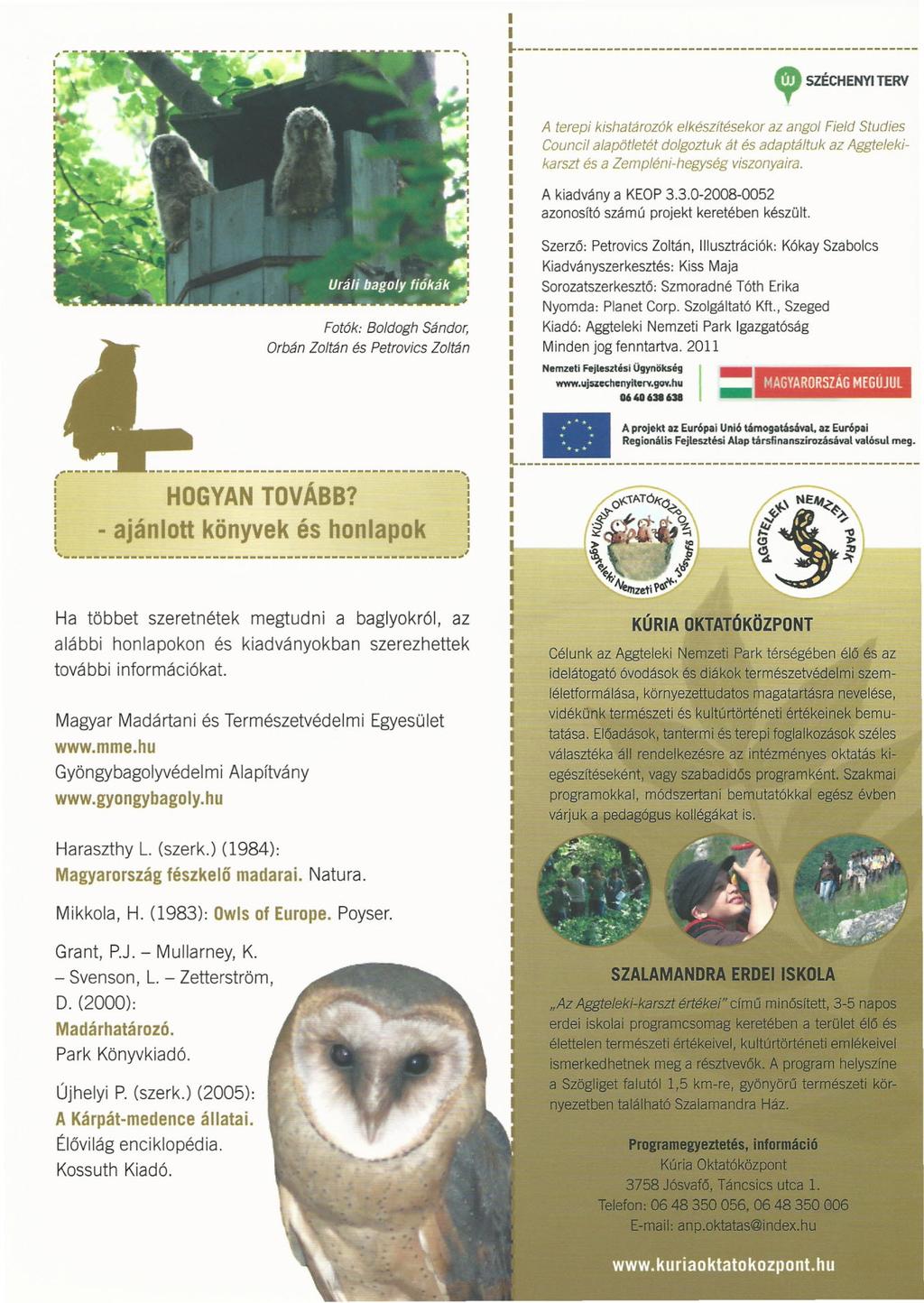 ~------------------------------------------------------ ev» SZÉCHENY TERV A terepi kishatározók elkészítésekor az angol Field Studies Council alapötletét dolgoztuk át és adaptáltuk az Aggtelekikarszt