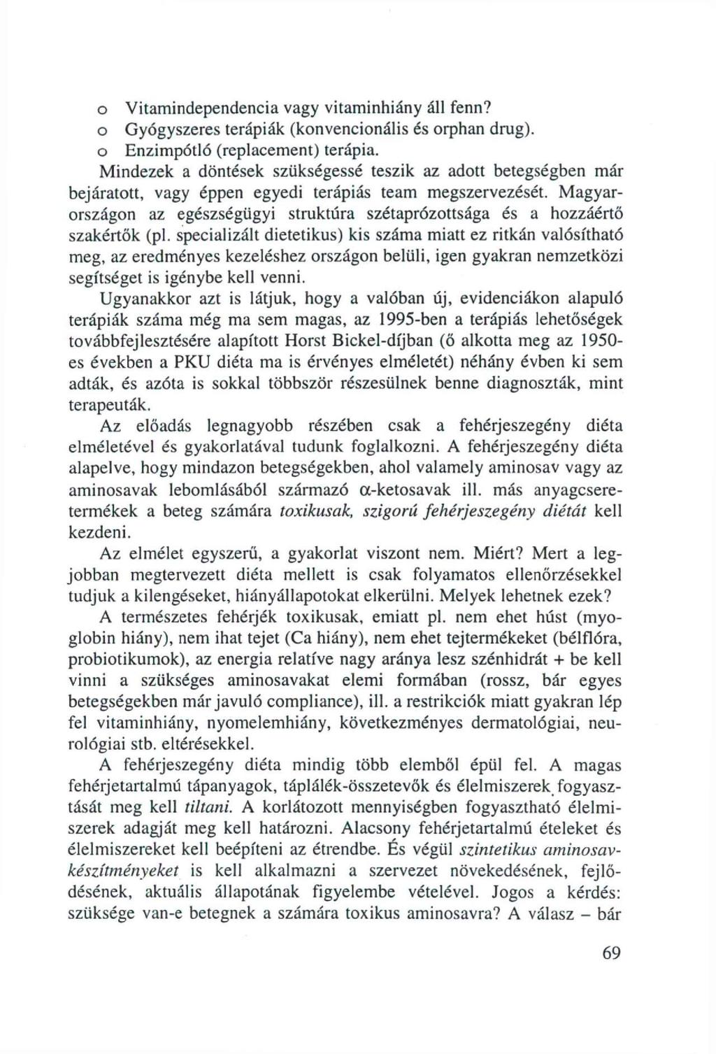o Vitamindependencia vagy vitaminhiány áll fenn? o Gyógyszeres terápiák (konvencionális és orphan drug). o Enzimpótló (replacement) terápia.
