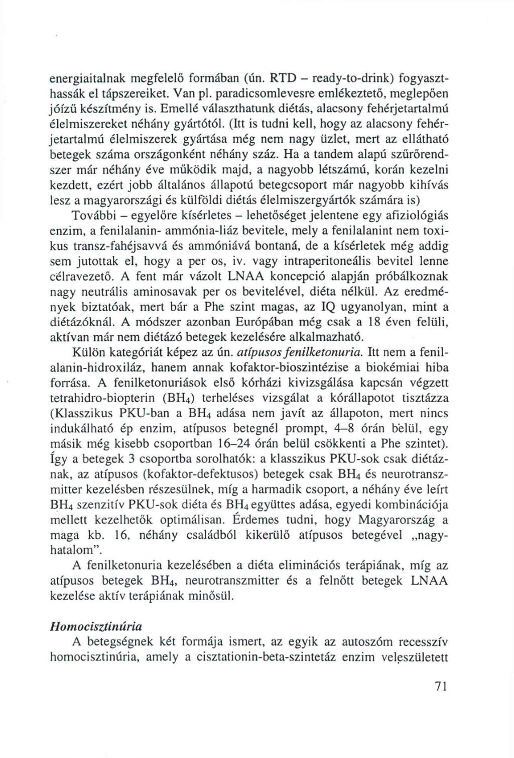 energiaitalnak megfelelő formában (ún. RTD - ready-to-drink) fogyaszthassák el tápszereiket. Van pl. paradicsomlevesre emlékeztető, meglepően jóízű készítmény is.