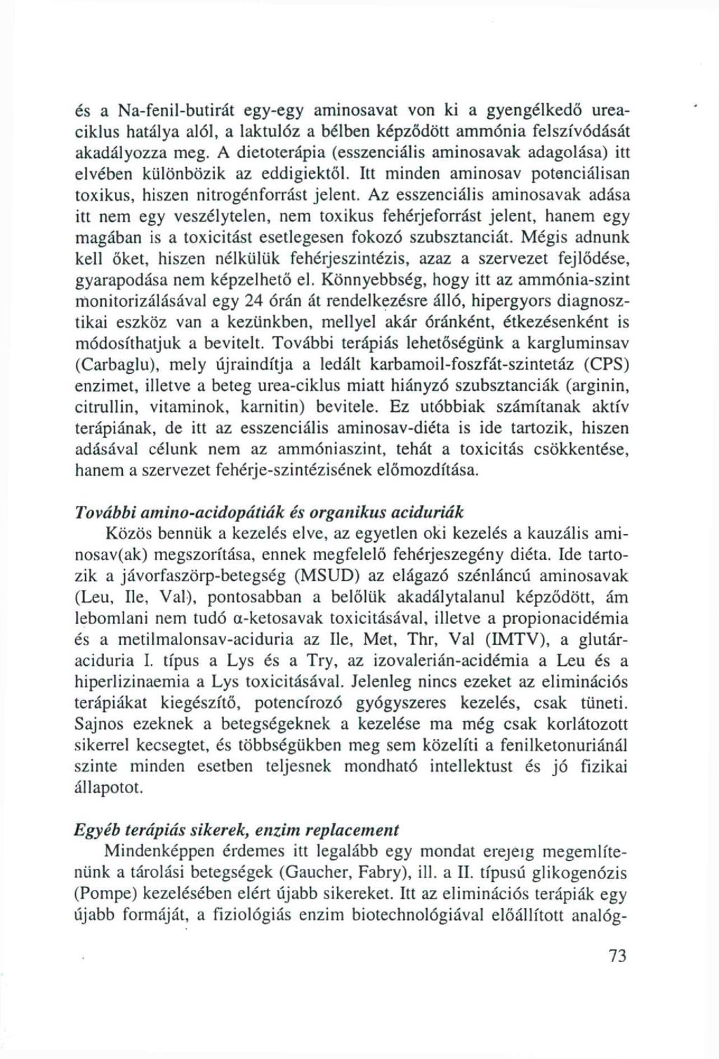 és a Na-fenil-butirát egy-egy aminosavat von ki a gyengélkedő ureaciklus hatálya alól, a laktulóz a bélben képződött ammónia felszívódását akadályozza meg.