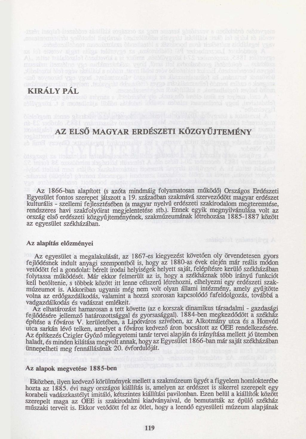 KIRÁLY PÁL AZ ELSŐ MAGYAR ERDÉSZETI KÖZGYŰJTEMÉNY Az 1866-ban alapított (s azóta mindmáig folyamatosan működő) Országos Erdészeti Egyesület fontos szerepet játszott a 19.