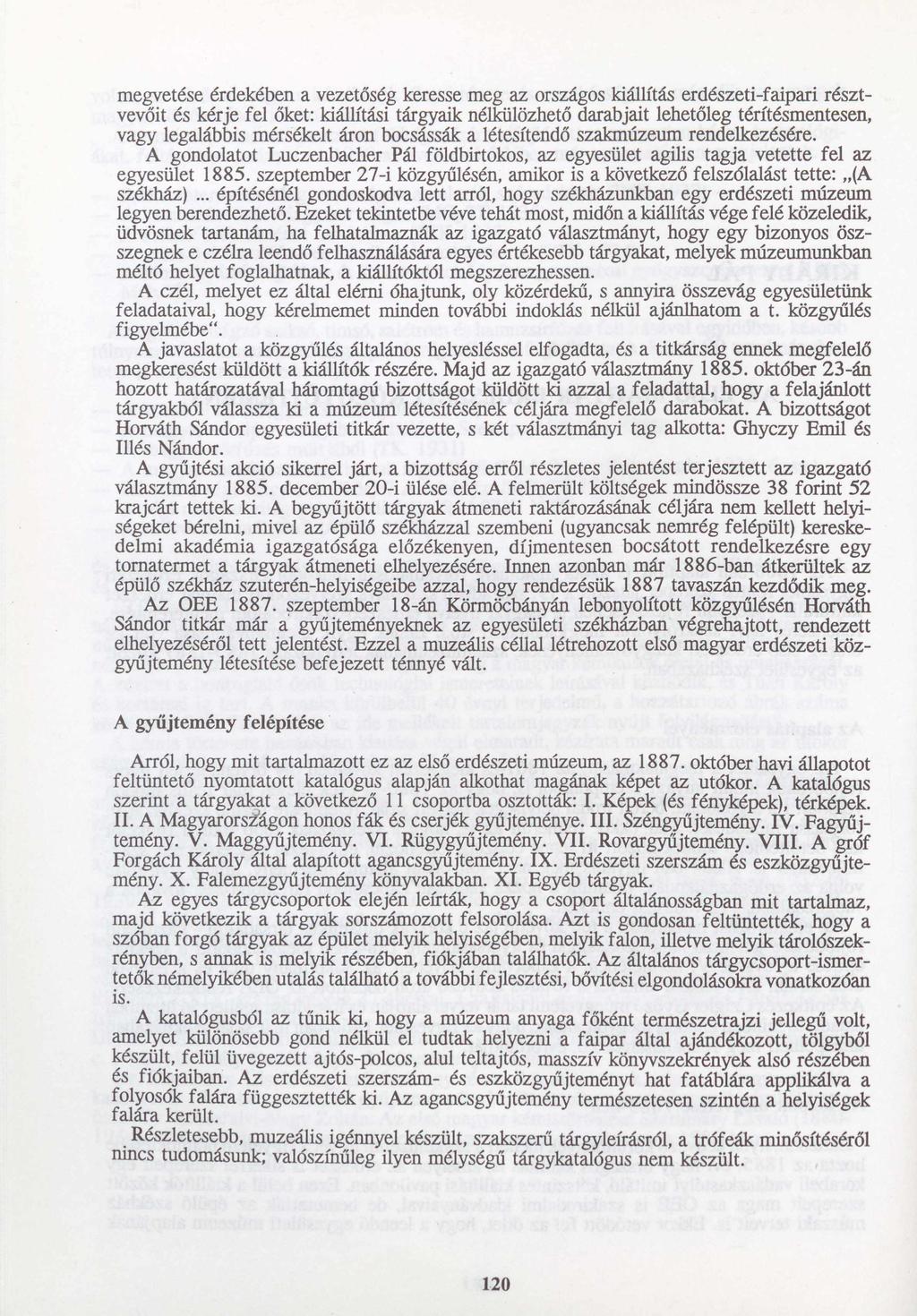 megvetése érdekében a vezetőség keresse meg az országos kiállítás erdészeti-faipari résztvevőit és kérje fel őket: kiállítási tárgyaik nélkülözhető darabjait lehetőleg térítésmentesen, vagy