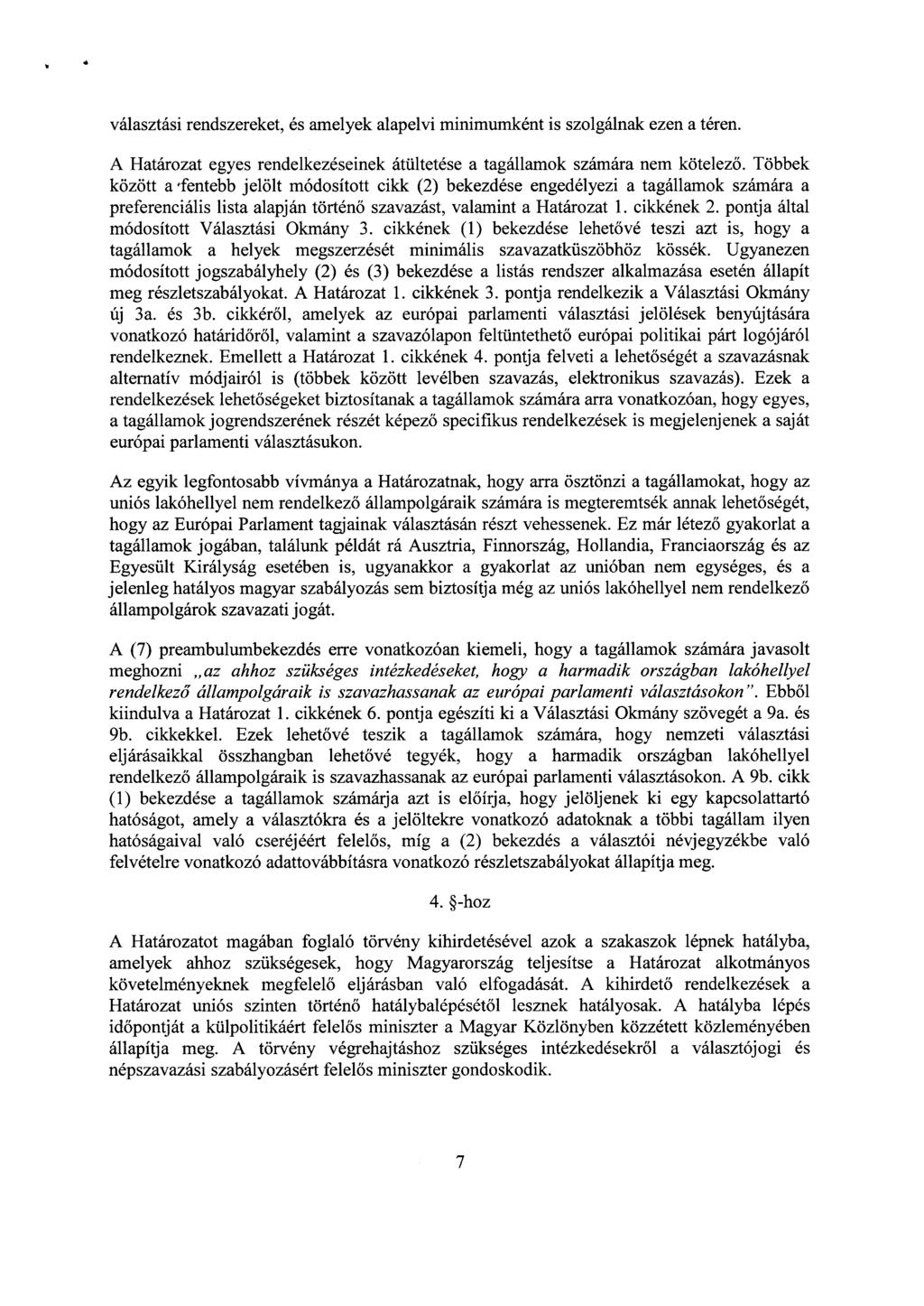 .. választási rendszereket, és amelyek alapelvi minimumként is szolgálnak ezen a téren. A Határozat egyes rendelkezéseinek átültetése a tagállamok számára nem kötelező.