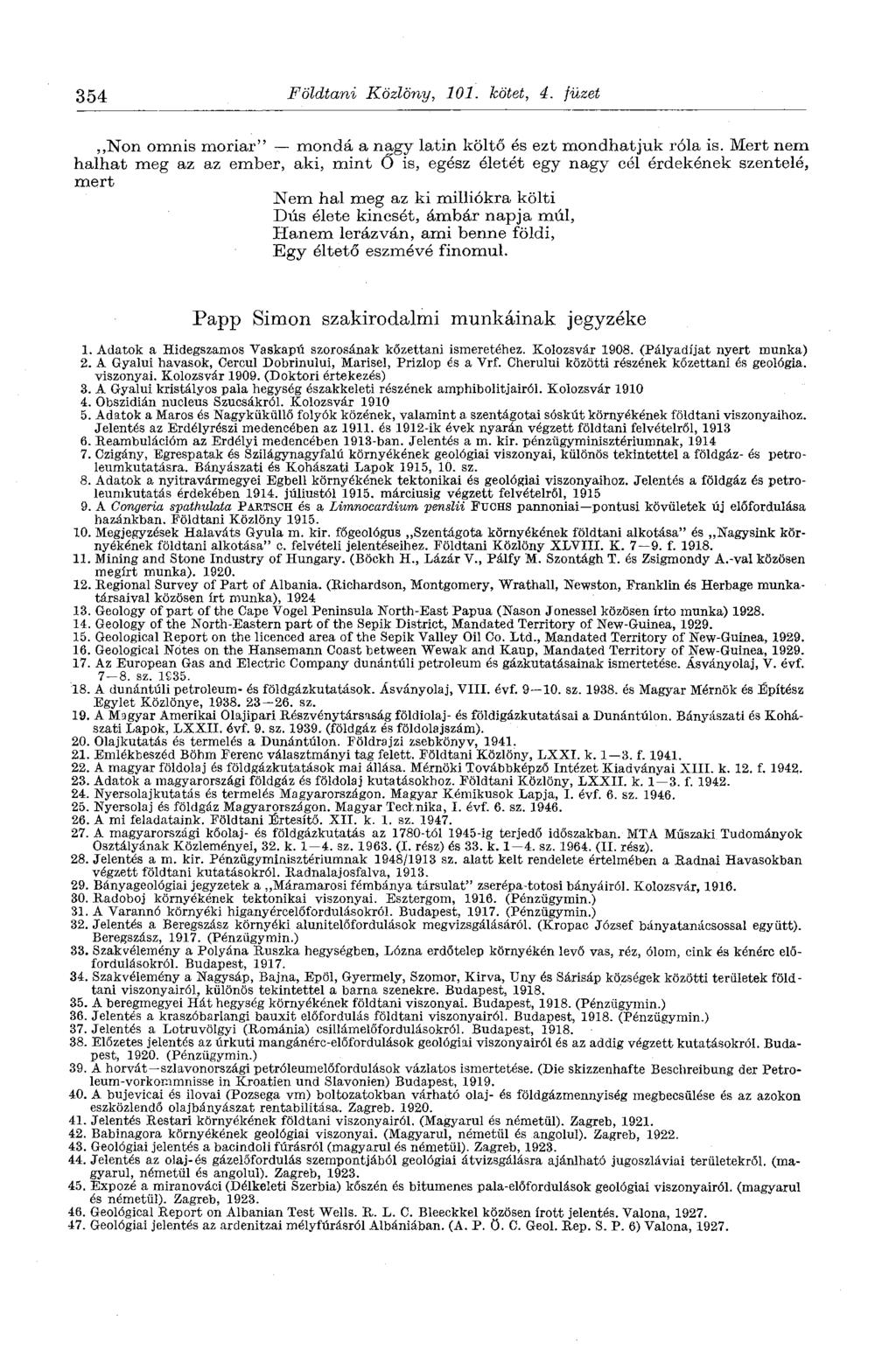 354 Földtani Közlöny, 101. höbet, 4. füzet,,non omnis moriar" monda a nagy latin költő és ezt mondhatjuk róla is.