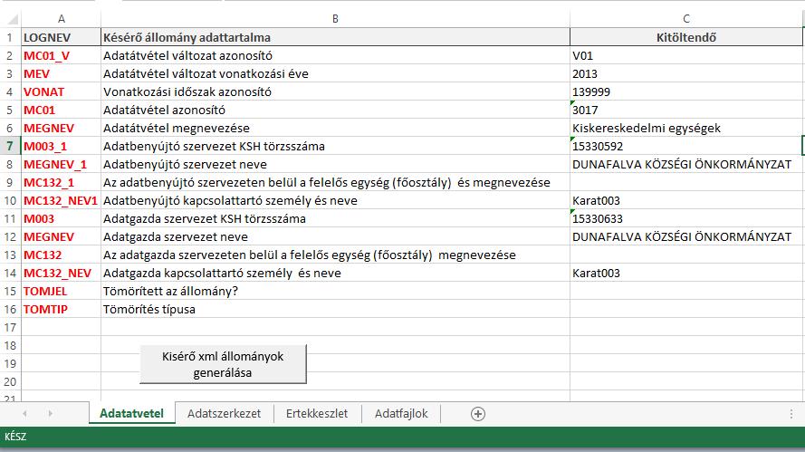 Típus AS - Adatszerkezet KD - Kísérő dokumentáció EK - Értékkészlet AD - Adatállomány Fájtípus xml (xsd) xml xml xml, csv, txt A csatolt VK_xxxxxxxx_aaaa_KD_01_yymmdd_v2 Excel négy munkafüzetet