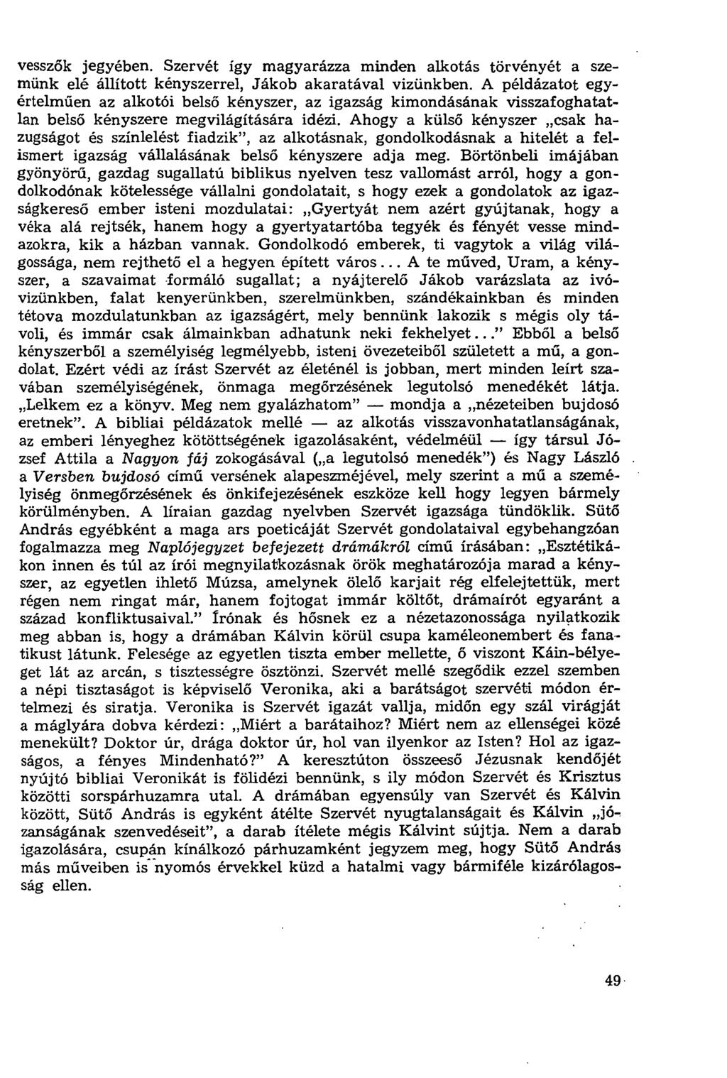 vesszők jegyében. Szervét így magyarázza minden alkotás törvényét a szemünk elé állított kényszerrel, Jákob akaratával vizünkben.