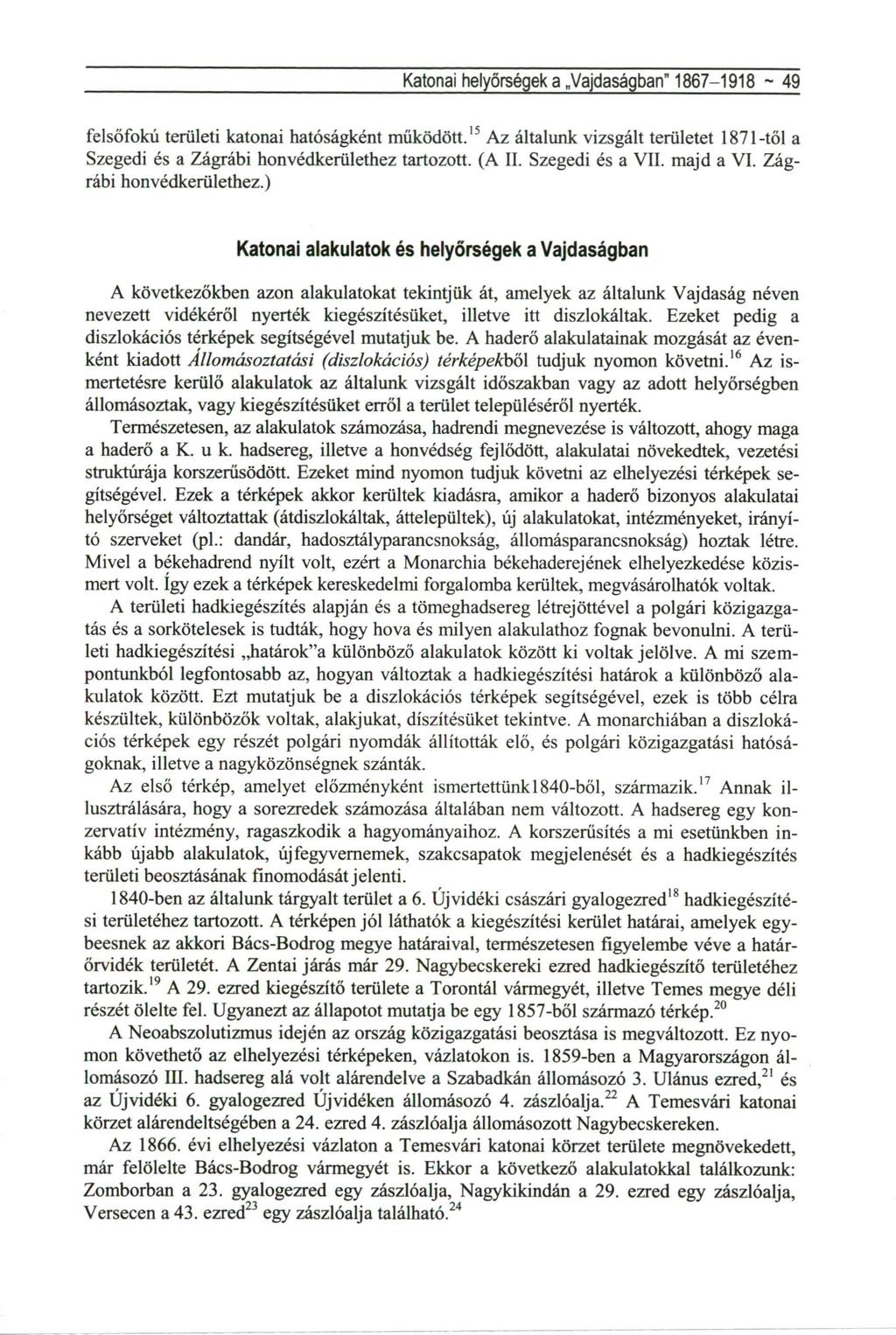 Katonai helyőrségek a Vajdaságban" 1867-1918 ~ 49 felsőfokú területi katonai hatóságként működött.15 Az általunk vizsgált területet 1871-től a Szegedi és a Zágrábi honvédkerülethez tartozott. (A II.