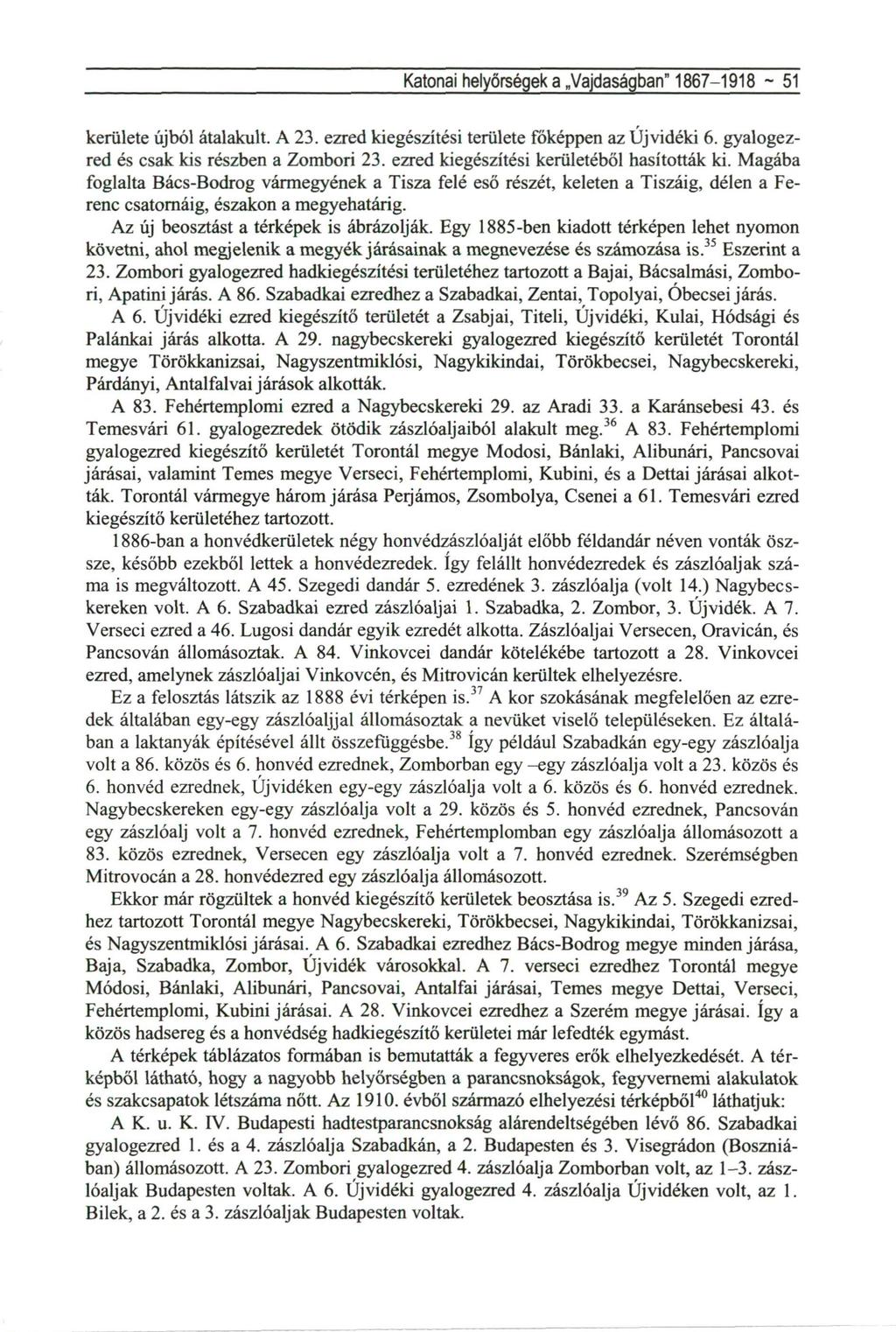Katonai helyőrségek a Vajdaságban" 1867-1918 ~ 51 kerülete újból átalakult. A 23. ezred kiegészítési területe főképpen az Újvidéki 6. gyalogezred és csak kis részben a Zombori 23.