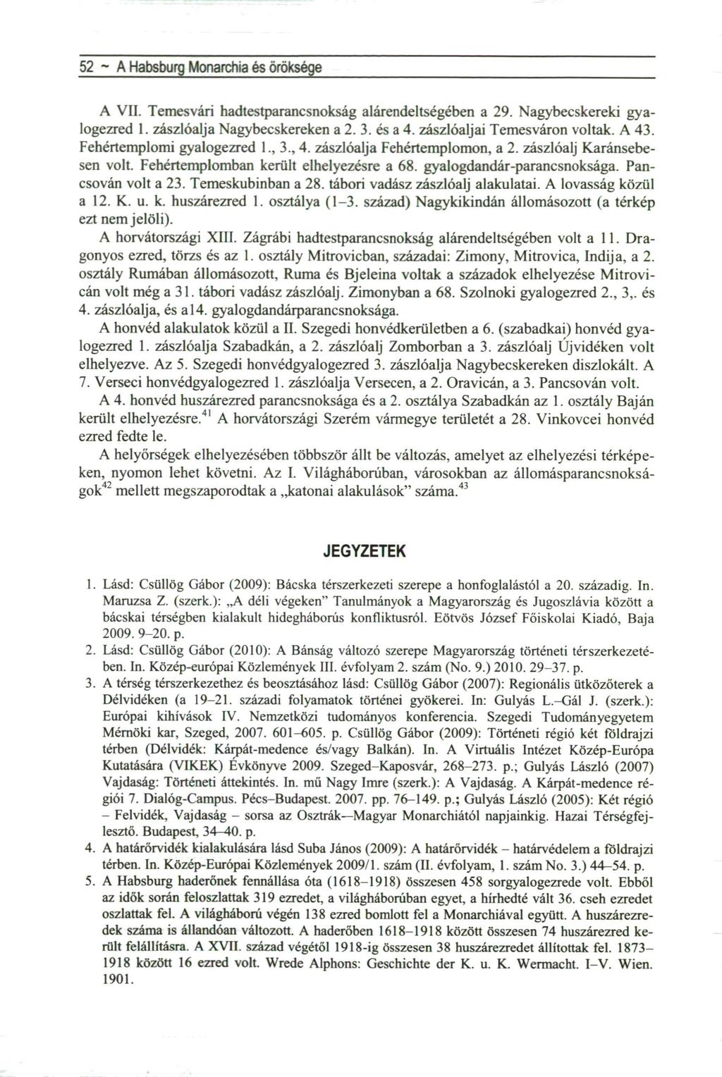 52 ~ A Habsburg Monarchia és öröksége A VII. Temesvári hadtestparancsnokság alárendeltségében a 29. Nagybecskereki gyalogezred 1. zászlóalja Nagy becskereken a 2. 3. és a 4.