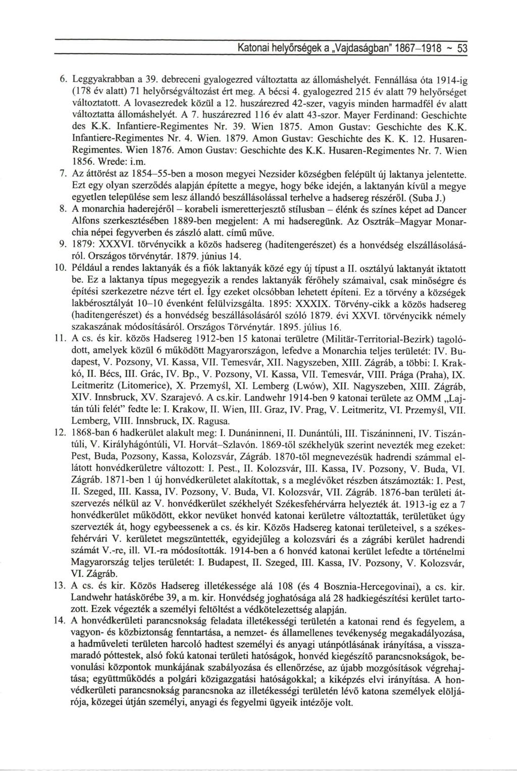 Katonai helyőrségek a Vajdaságban" 1867-1918 ~ 53 6. Leggyakrabban a 39. debreceni gyalogezred változtatta az állomáshelyét. Fennállása óta 1914-ig (178 év alatt) 71 helyőrségváltozást ért meg.