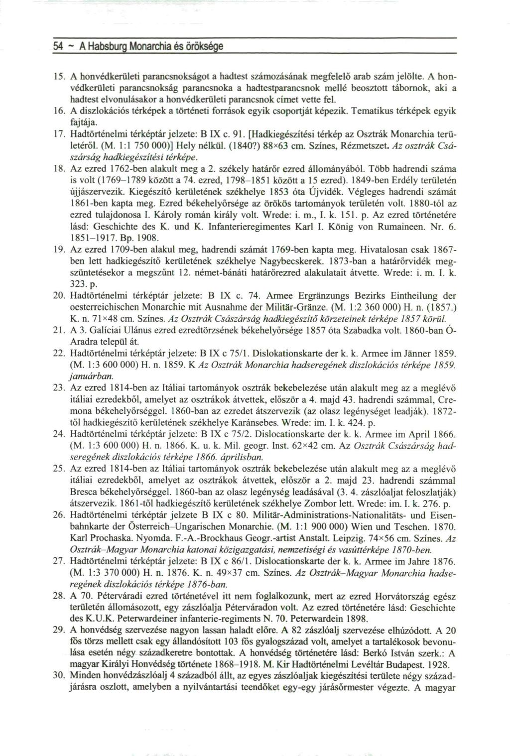 54 ~ A Habsburg Monarchia és öröksége 15. A honvédkerületi parancsnokságot a hadtest számozásának megfelelő arab szám jelölte.