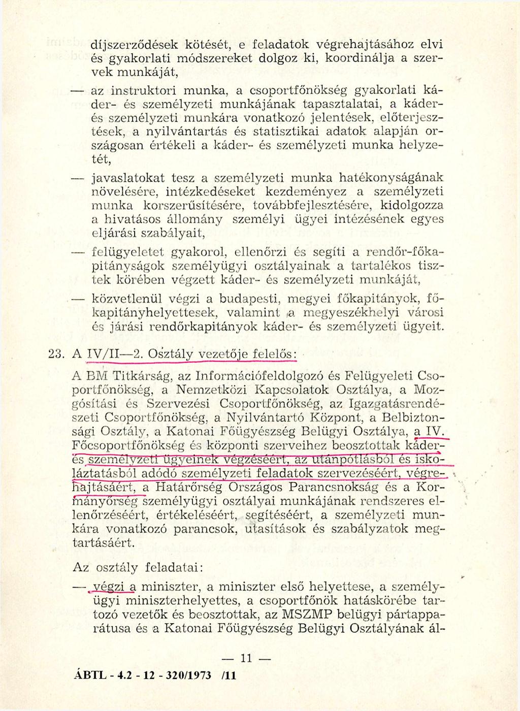 díj szerződések kötését, e feladatok végrehajtásához elvi és gyakorlati m ódszereket dolgoz ki, koordinálja a szervek m unkáját, az instruktori munka, a csoportfőnökség gyakorlati káder- és