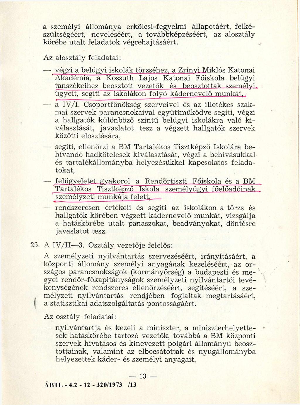 a szem élyi állom ánya erkölcsi-fegyelm i állapotáért, felkészültségéért, neveléséért, a továbbképzéséért, az alosztály körébe u talt feladatok végrehajtásáért.