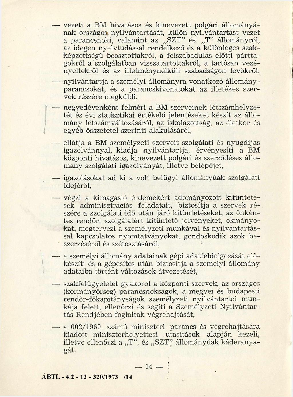 vezeti a BM hivatásos és kinevezett polgári állom ányának országos nyilvántartását, külön nyilvántartást vezet a parancsnoki, valam int az SZT és T állományról, az idegen nyelvtudással rendelkező és