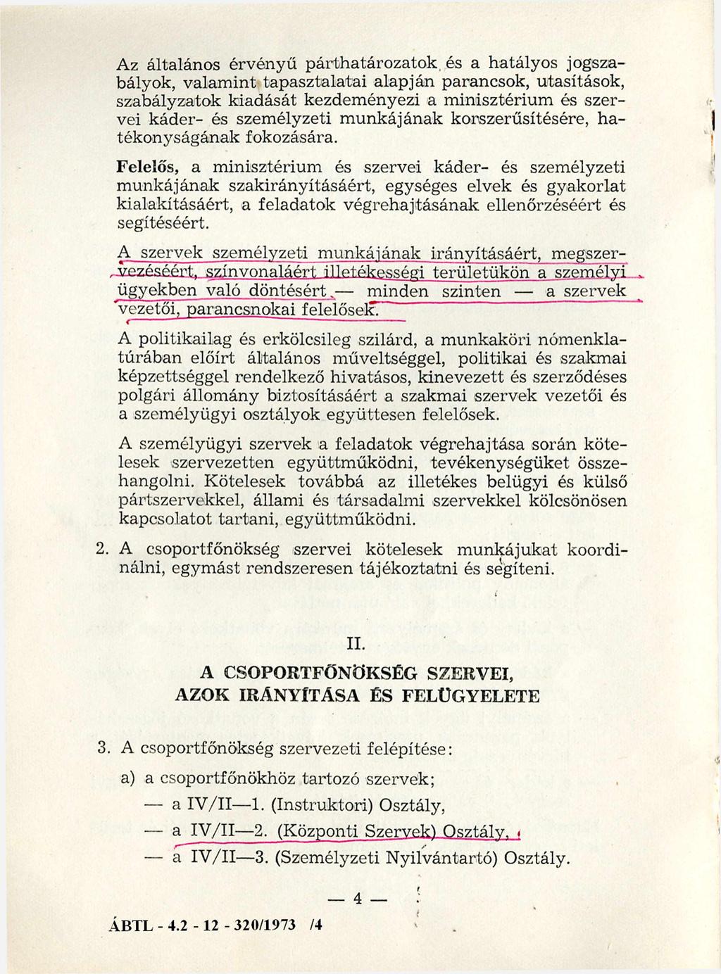 Az általános érvényű párthatározatok és a hatályos jogszabályok, valam int tapasztalatai alapján parancsok, utasítások, szabályzatok kiadását kezdem ényezi a m inisztérium és szervei káder- és szem