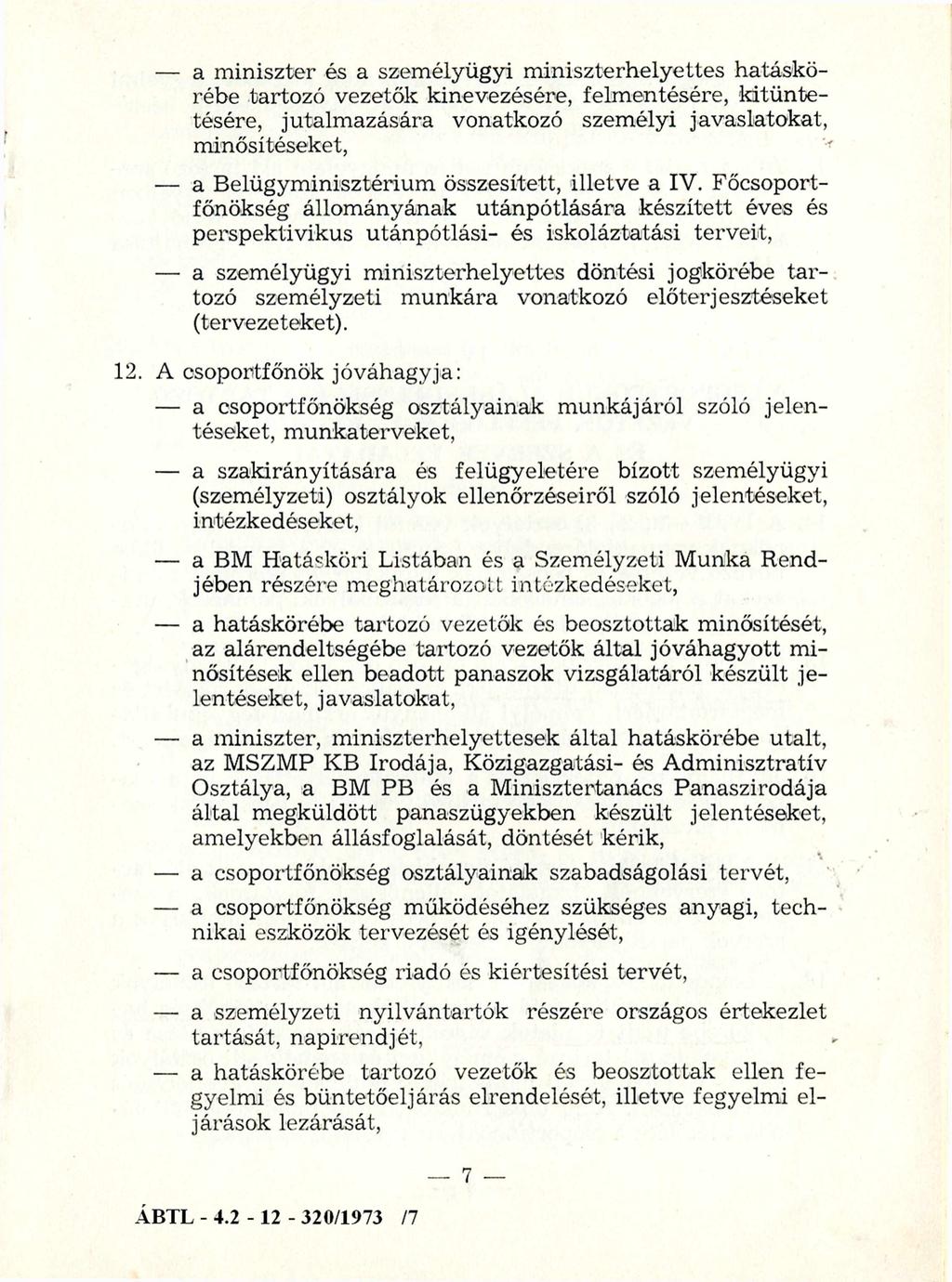 a m iniszter és a szem élyügyi m iniszterhelyettes hatáskörébe tartozó vezetők kinevezésére, felm entésére, k itü n tetésére, jutalm azására vonatkozó személyi javaslatokat, m inősítéseket, a Belügym