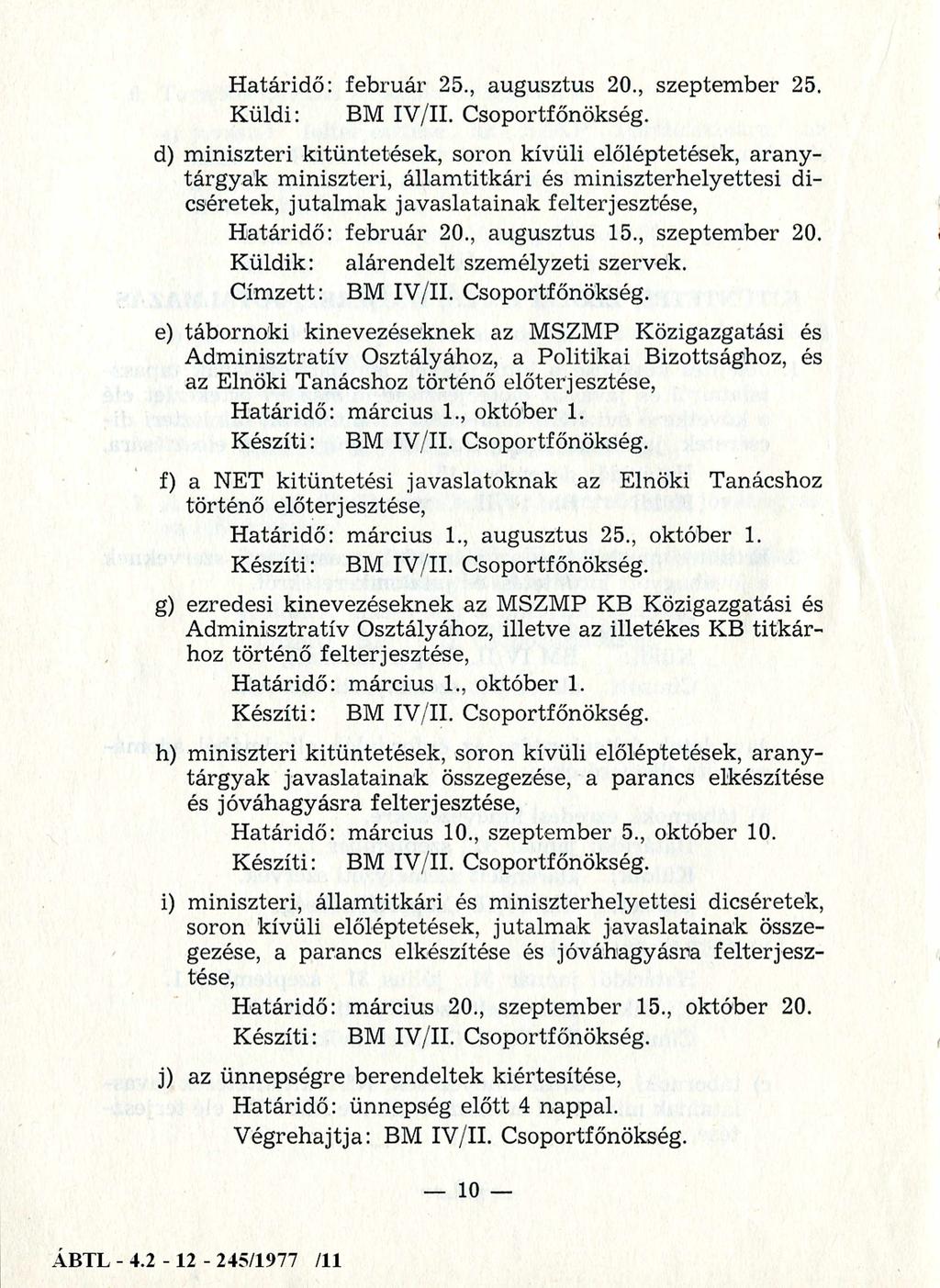 H atáridő: feb ru ár 25., augusztus 20., szeptem ber 25. K üldi: BM IV/II. Csoportfőnökség.