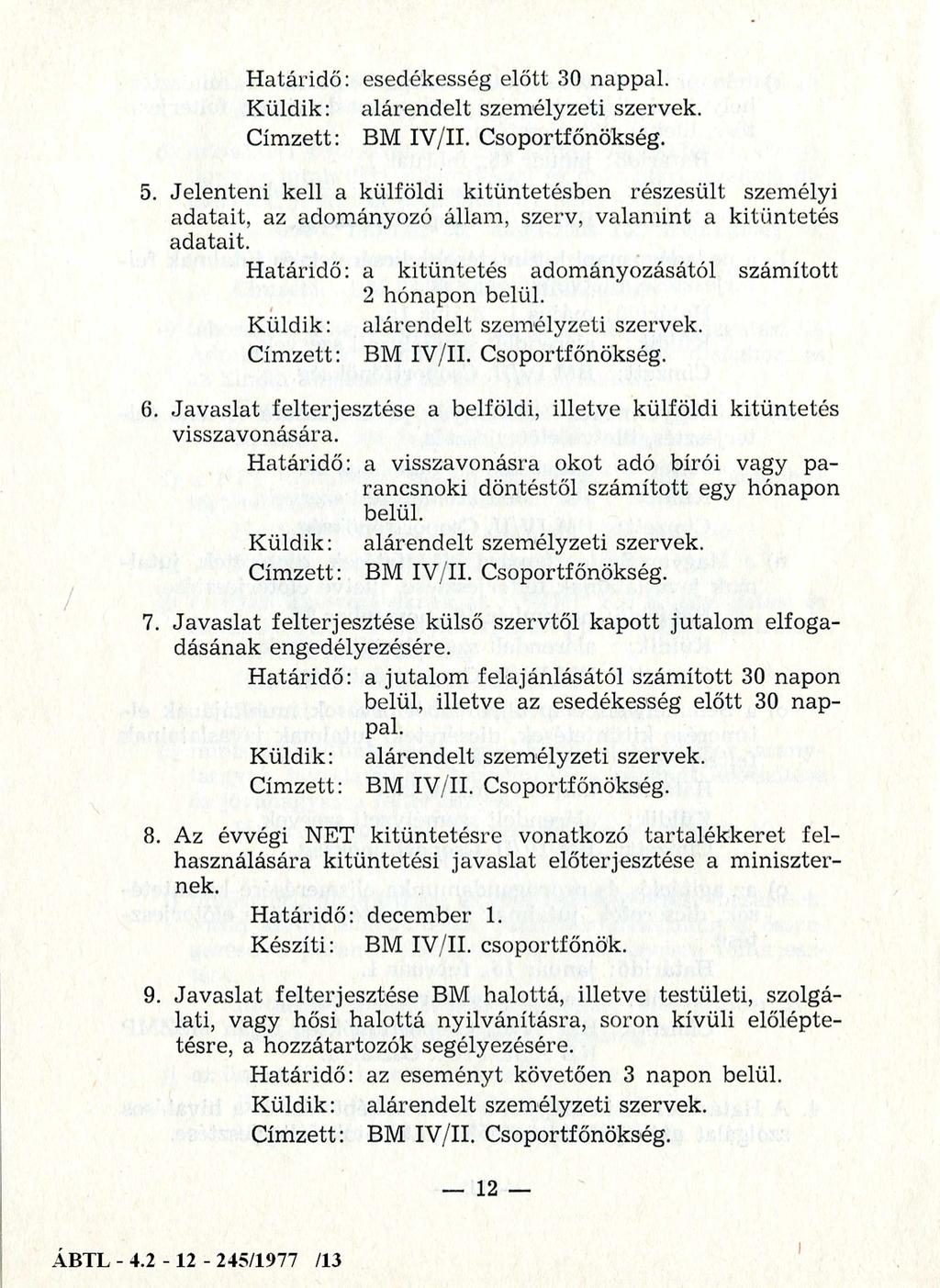 Határidő: esedékesség előtt 30 nappal. 5. Jelenteni kell a külföldi kitüntetésben részesült személyi adatait, az adományozó állam, szerv, valamint a kitüntetés adatait.