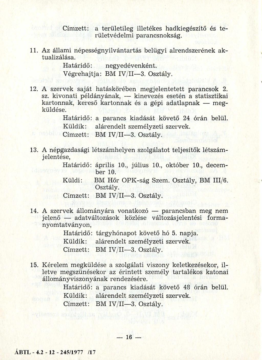 Címzett: a területileg illetékes hadkiegészítő és területvédelmi parancsnokság. 11. Az állami népességnyilvántartás belügyi alrendszerének aktualizálása. Határidő: negyedévenként.