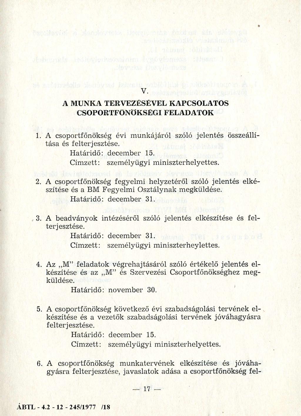 V. A MUNKA TERVEZÉSÉVEL KAPCSOLATOS CSOPORTFŐNÖKSÉGI FELADATOK 1. A csoportfőnökség évi munkájáról szóló jelentés összeállítása és felterjesztése. Határidő: december 15.