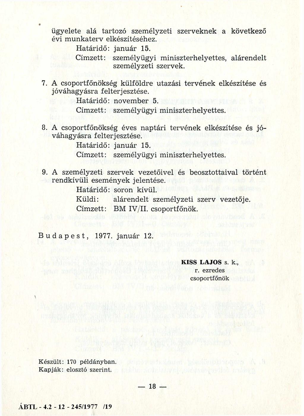 ügyelete alá tartozó személyzeti szerveknek a következő évi munkaterv elkészítéséhez. Határidő: január 15. Címzett: személyügyi miniszterhelyettes, alárendelt személyzeti szervek. 7.