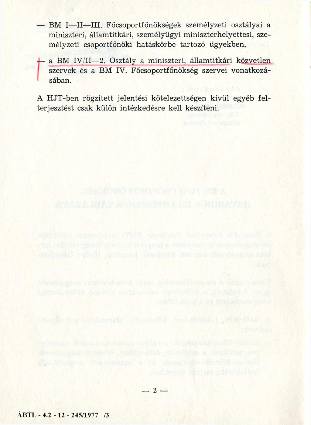 BM I II III. Főcsoportfőnökségek személyzeti osztályai a miniszteri, államtitkári, személyügyi miniszterhelyettesi, személyzeti csoportfőnöki hatáskörbe tartozó ügyekben, a BM IV/II 2.