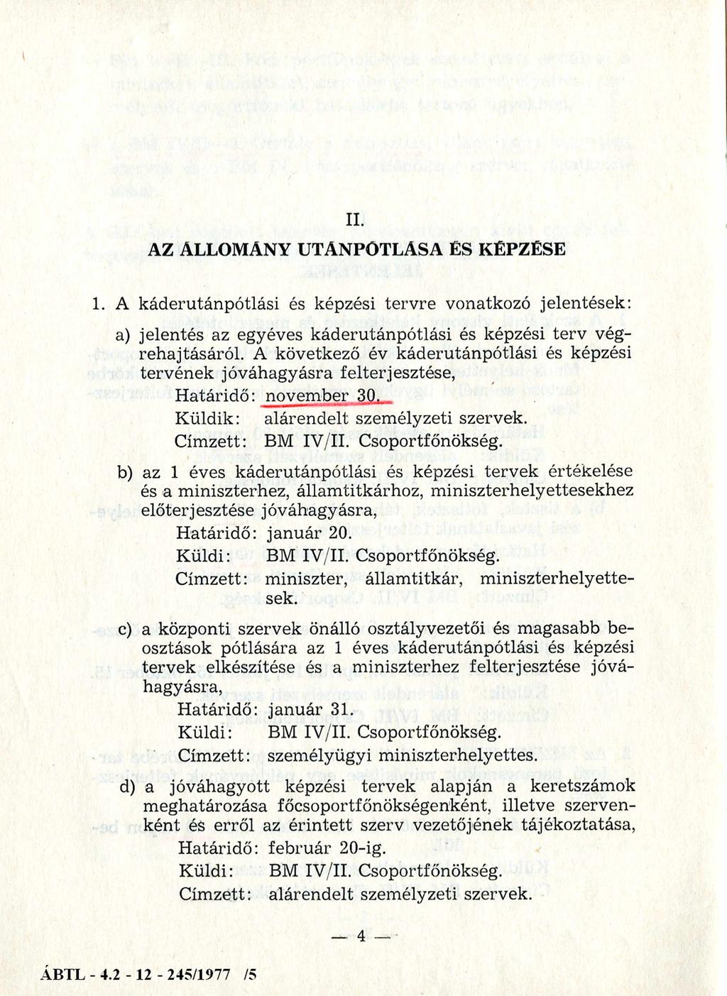 II. AZ ÁLLOMÁNY UTÁNPÓTLÁSA ÉS KÉPZÉSE 1. A káderutánpótlási és képzési tervre vonatkozó jelentések: a) jelentés az egyéves káderutánpótlási és képzési terv végrehajtásáról.