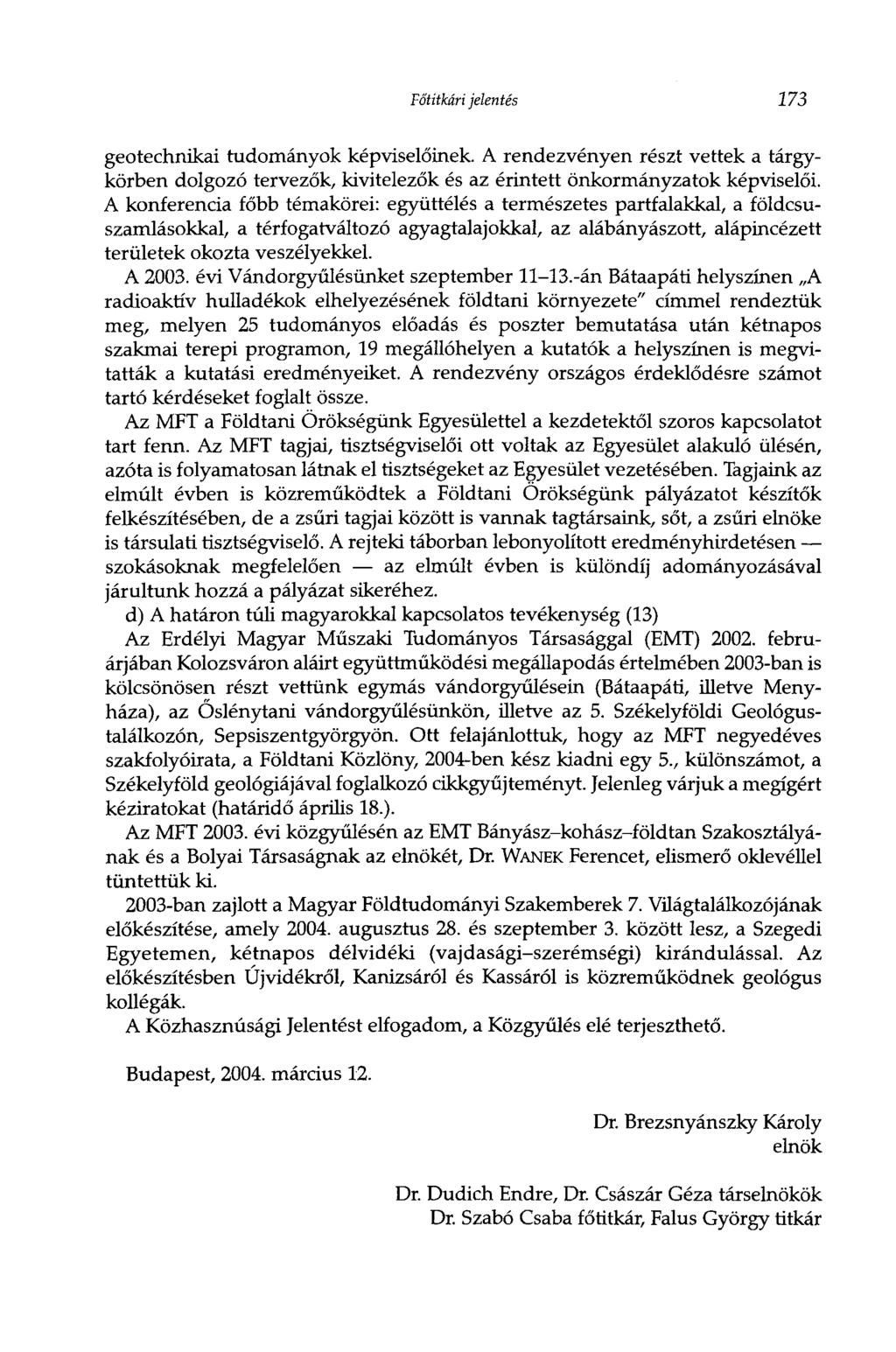 Főtitkári jelentés 173 geotechnikai tudományok képviselőinek. A rendezvényen részt vettek a tárgykörben dolgozó tervezők, kivitelezők és az érintett önkormányzatok képviselői.