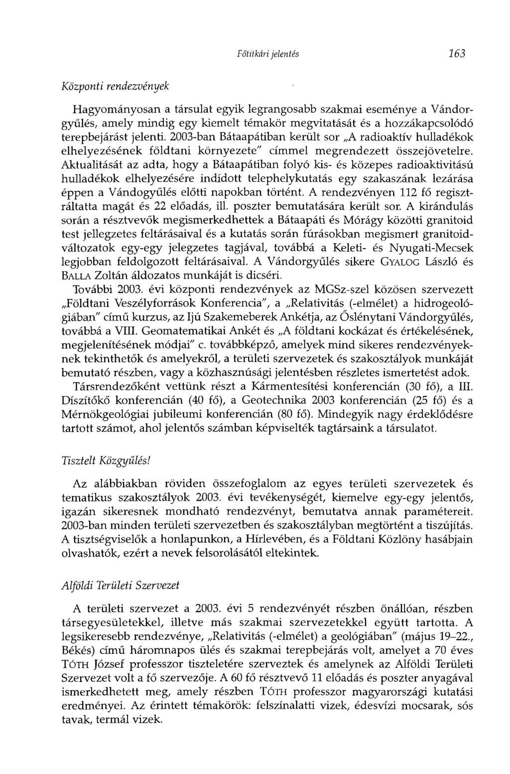 Főtitkári jelentés 163 Központi rendezvények Hagyományosan a társulat egyik legrangosabb szakmai eseménye a Vándorgyűlés, amely mindig egy kiemelt témakör megvitatását és a hozzákapcsolódó
