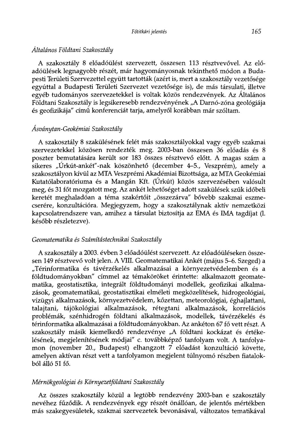 Főtitkári jelentés 165 Általános Földtani Szakosztály A szakosztály 8 előadóülést szervezett, összesen 113 résztvevővel.
