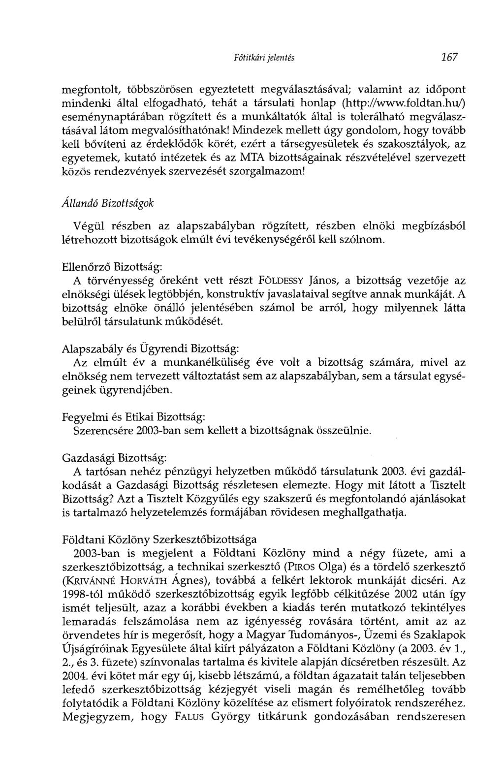 Főtitkári jelentés 167 megfontolt, többszörösen egyeztetett megválasztásával; valamint az időpont mindenki által elfogadható, tehát a társulati honlap (http://www.foldtan.