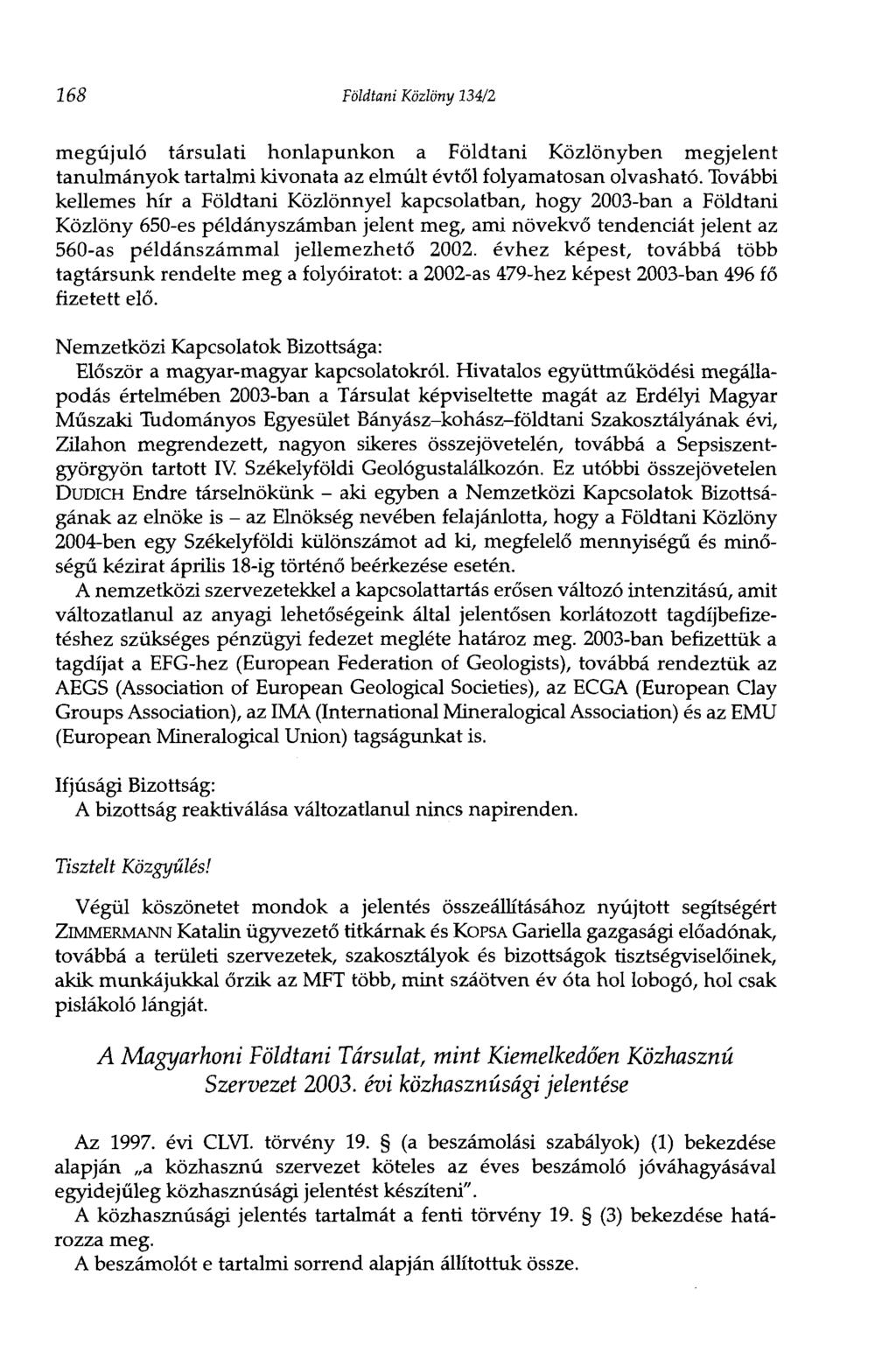 168 Földtani Közlöny 134/2 megújuló társulati honlapunkon a Földtani Közlönyben megjelent tanulmányok tartalmi kivonata az elmúlt évtől folyamatosan olvasható.
