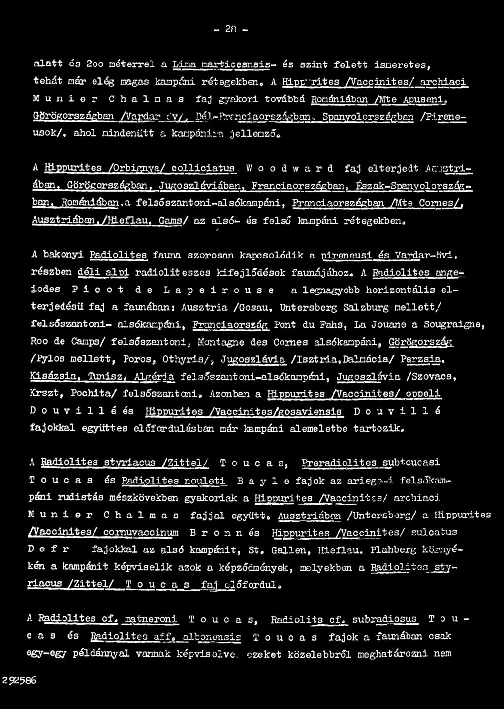 angeíoáes P i c o t d e L a p e i r o u s e a legnagyobb horizontális elterjedésü faj a faunában: Ausztria /Gosau, Untersberg Salzburg mellett/ felsőszantoni- alsókampáni, Franciaország Pont du Fahs,