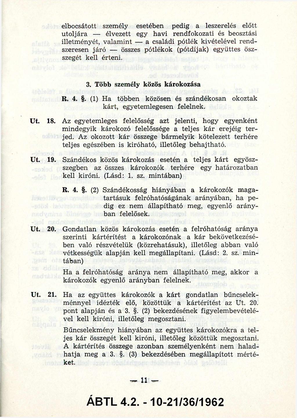 elbocsátott személy esetében pedig a leszerelés előtt utoljára - élvezett egy havi rendfokozati és beosztási illetm ényét, valam int - a családi pótlék kivételével rend szeresen járó - összes