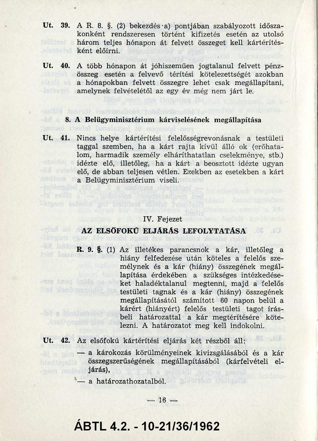 39. A R. 8.. (2) bekezdés a.) pontjában szabályozott idősza konként rendszeresen történt kifizetés esetén az utolsó három teljes hónapon át felvett összeget kell kártérítés ként előírni. 40.