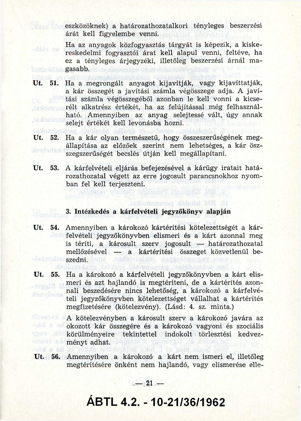 eszközöknek) a határozathozatalkori tényleges beszerzési árát kell figyelembe venni.