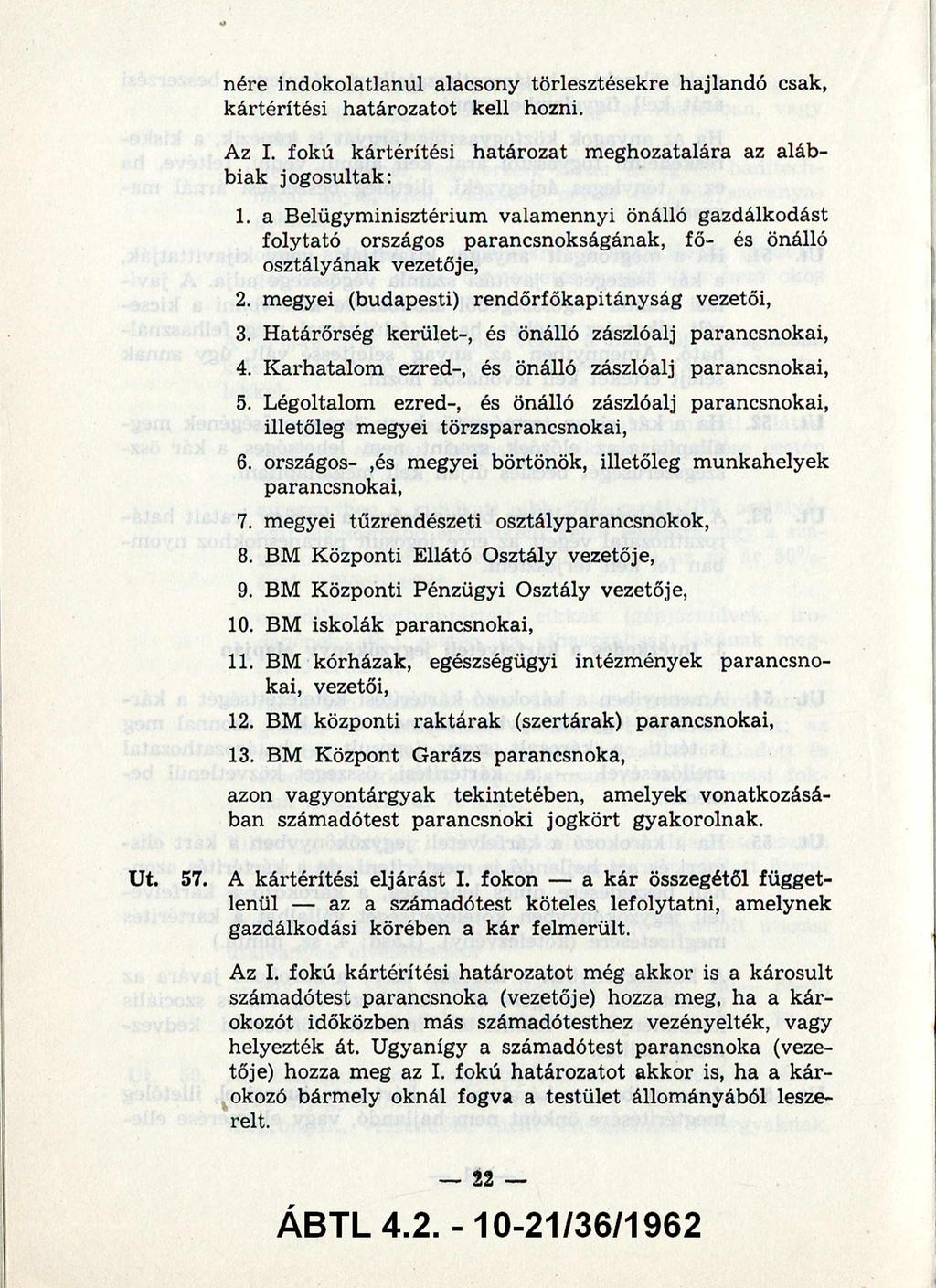 indokolatlanul alacsony törlesztésekre hajlandó csak, kártérítési határozatot kell hozni. Az I. fokú kártérítési határozat m eghozatalára az aláb biak jogosultak: 1.