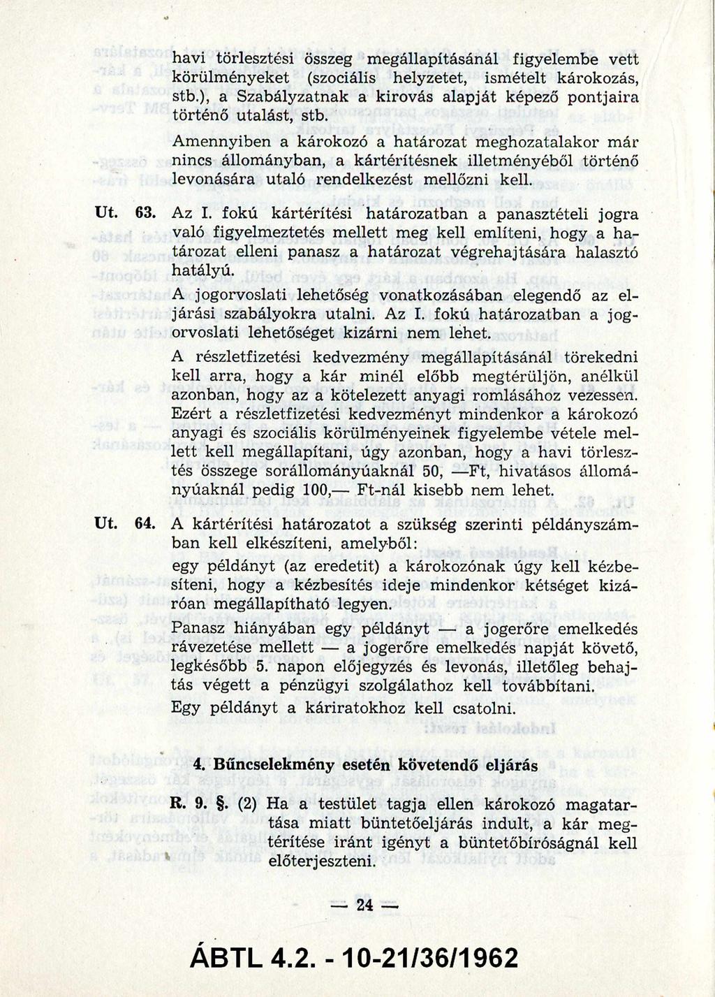 havi törlesztési összeg m egállapításánál figyelembe vett körülm ényeket (szociális helyzetet, ismételt károkozás, stb.), a Szabályzatnak a kirovás alapját képező pontjaira történő utalást, stb.