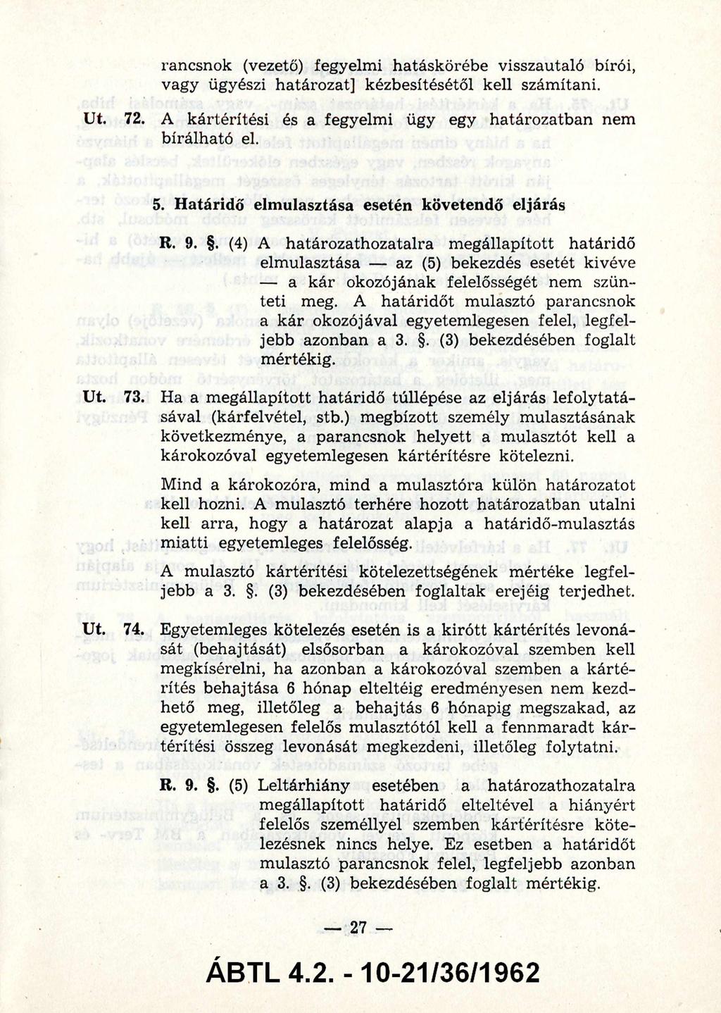 parancsnok (vezető) fegyelmi hatáskörébe visszautaló bírói, vagy ügyészi határozat] kézbesítésétől kell számítani. 72. A kártérítési és a fegyelmi ügy egy határozatban nem bírálható el. 5.