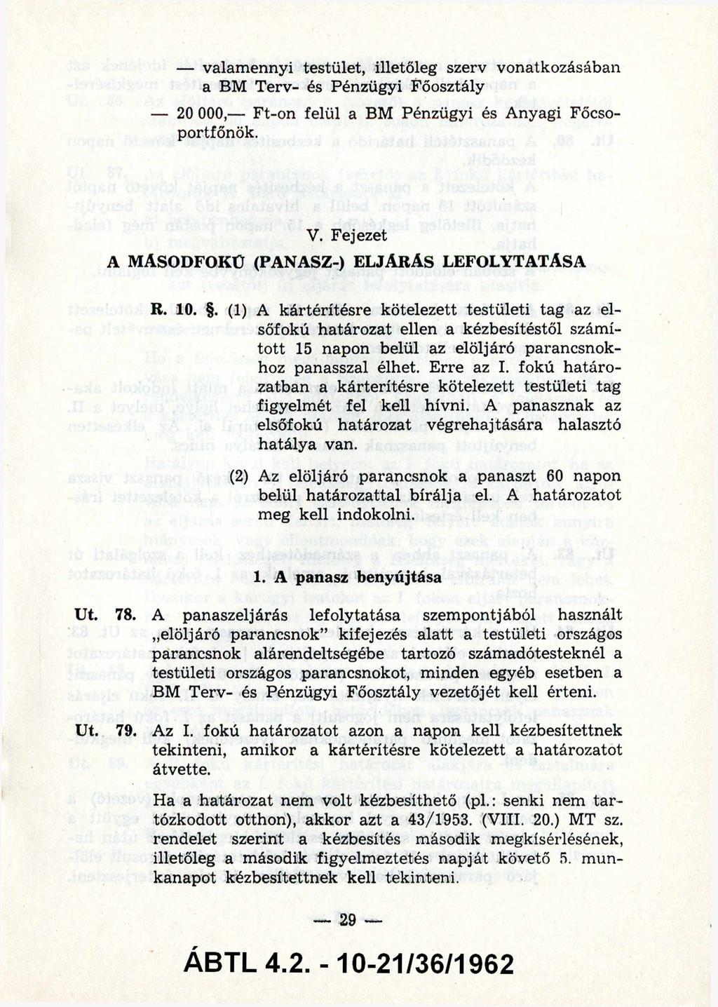 - valamennyi testület, illetőleg szerv vonatkozásában a BM Terv- és Pénzügyi Főosztály - 20 000, - Ft-on felül a BM Pénzügyi és Anyagi Főcso portfőnök. V.