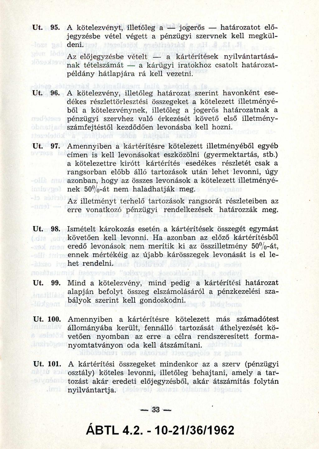 95. A kötelezvényt, illetőleg a - jogerős - határozatot elő jegyzésbe vétel végett a pénzügyi szervnek megkül kell deni.