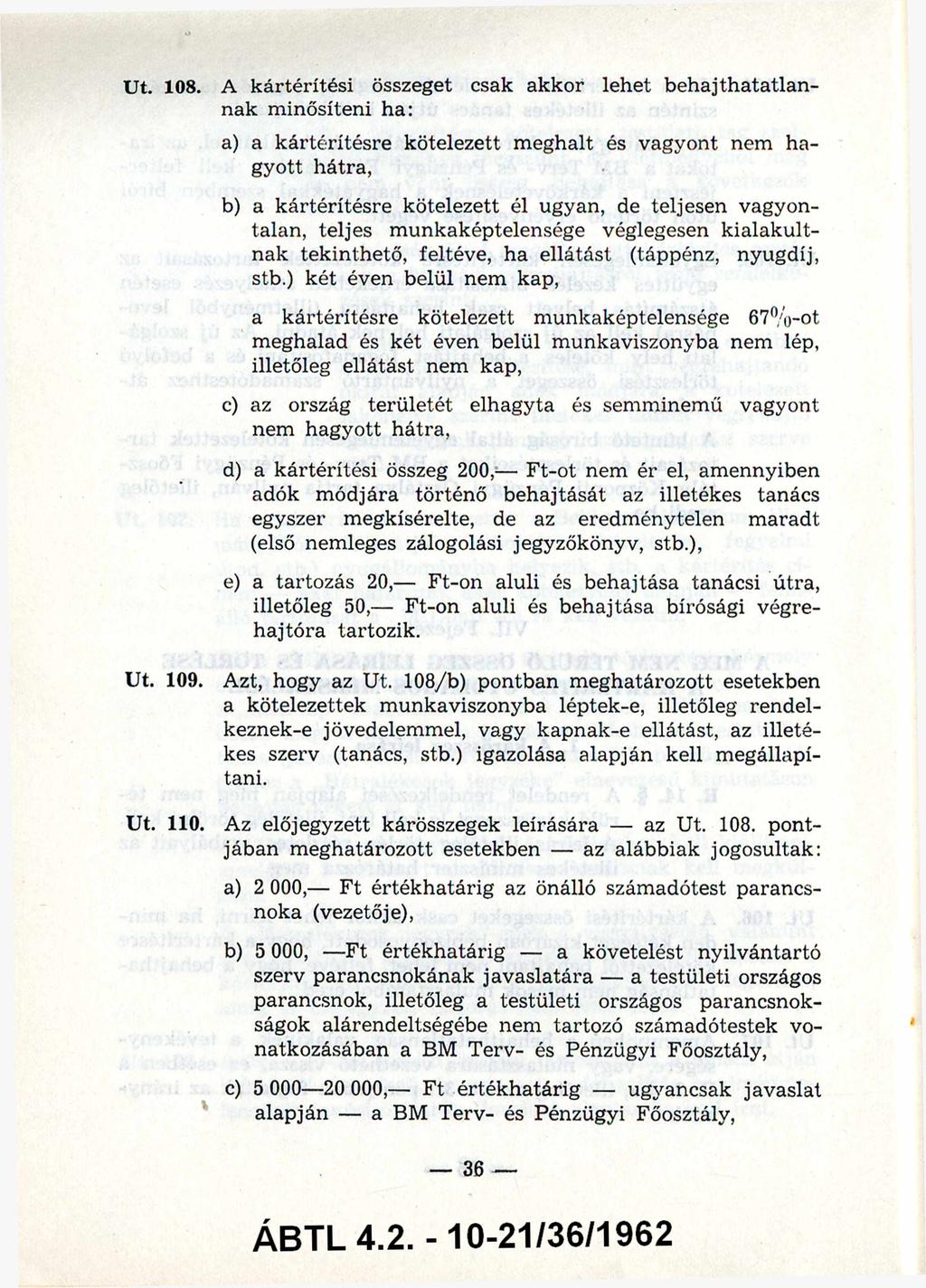 108. A kártérítési összeget csak akkor lehet beh ajthatatlan nak m inősíteni ha: a) a kártérítésre kötelezett m eghalt és vagyont nem ha gyott hátra, b) a kártérítésre kötelezett él ugyan, de