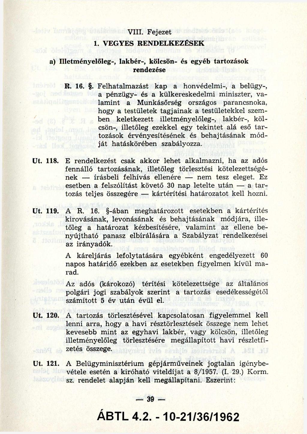 VIII. Fejezet 1. VEGYES RENDELKEZÉSEK a) Illetményelőleg-, lakbér-, kölcsön- és egyéb tartozások rendezése R. 16.