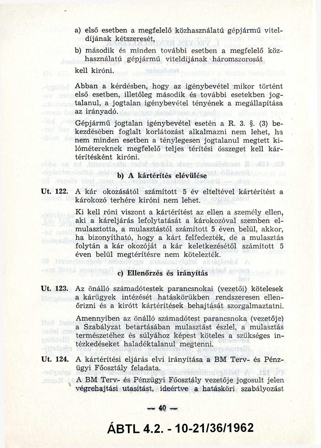 a) első esetben a megfelelő közhasználatú gépjárm ű vitel díjának kétszeresét, b) második és m inden további esetben a megfelelő köz használatú gépjárm ű viteldíjának háromszorosát kell kiróni.