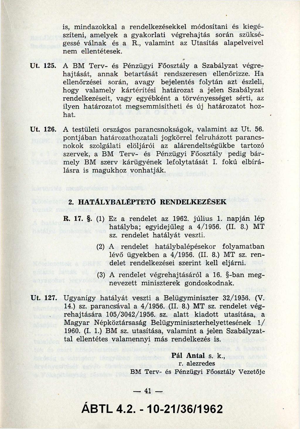 is, m indazokkal a rendelkezésekkel módosítani és kiegé szíteni, amelyek a gyakorlati végrehajtás során szüksé gessé válnak és a R., valam int az Utasítás alapelveivel nem ellentétesek. 125.