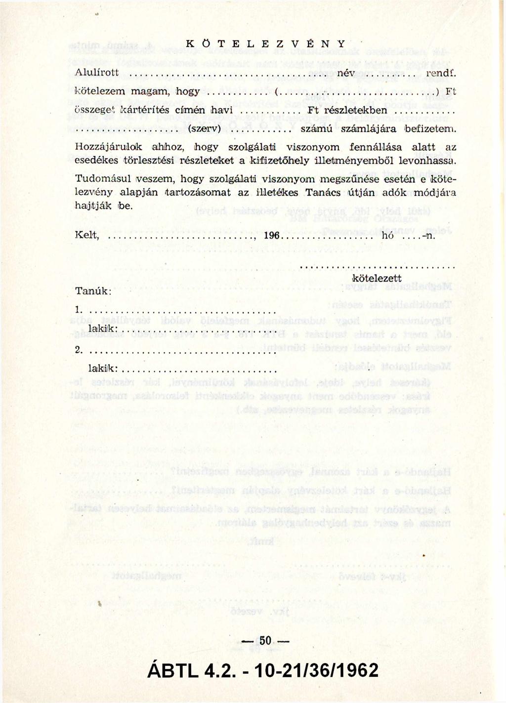 Alulírott... kötelezem magam, hogy... összeget kártérítés címén havi K Ö T E L E Z V É N Y (szerv) név rendf....) Ft. Ft részletekben... számú számlájára befizetem.